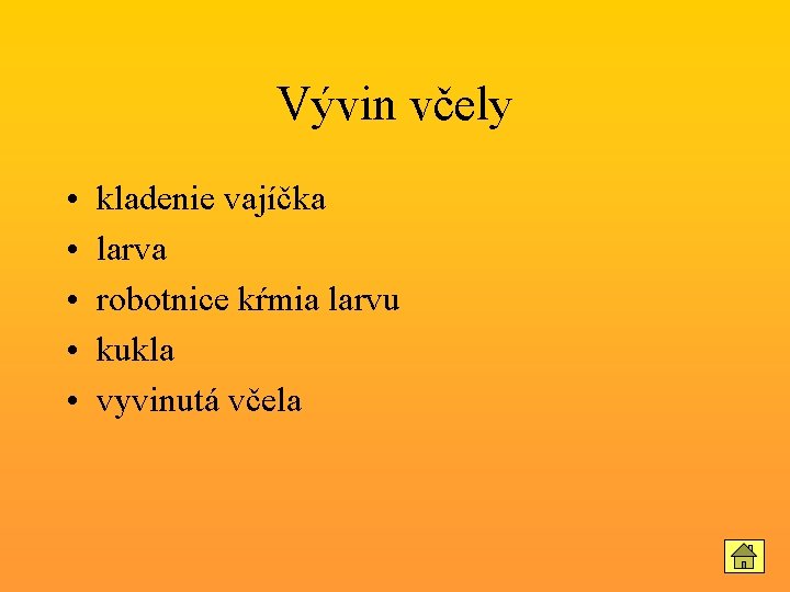 Vývin včely • • • kladenie vajíčka larva robotnice kŕmia larvu kukla vyvinutá včela