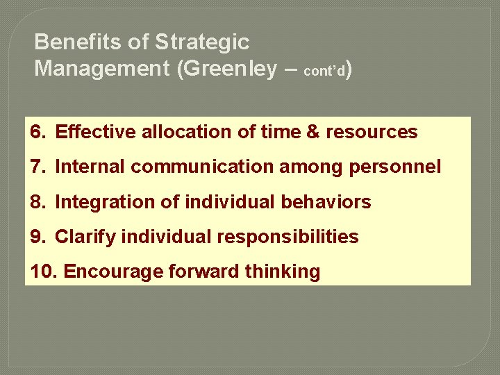 Benefits of Strategic Management (Greenley – cont’d) 6. Effective allocation of time & resources