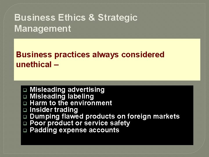 Business Ethics & Strategic Management Business practices always considered unethical – q q q