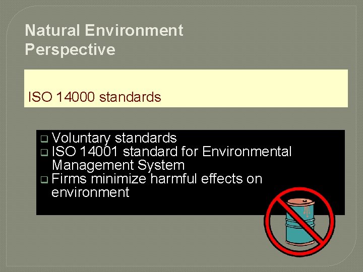 Natural Environment Perspective ISO 14000 standards q Voluntary standards q ISO 14001 standard for