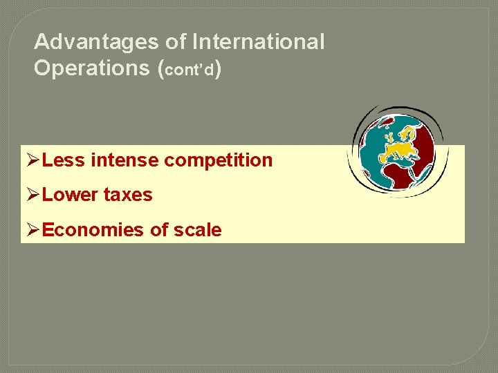 Advantages of International Operations (cont’d) ØLess intense competition ØLower taxes ØEconomies of scale 