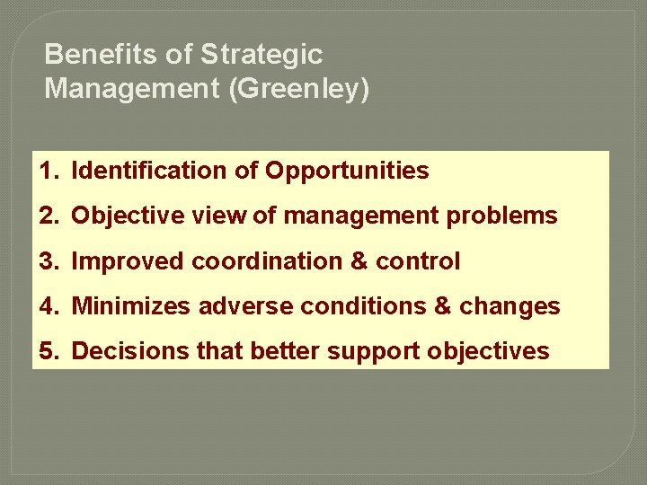 Benefits of Strategic Management (Greenley) 1. Identification of Opportunities 2. Objective view of management