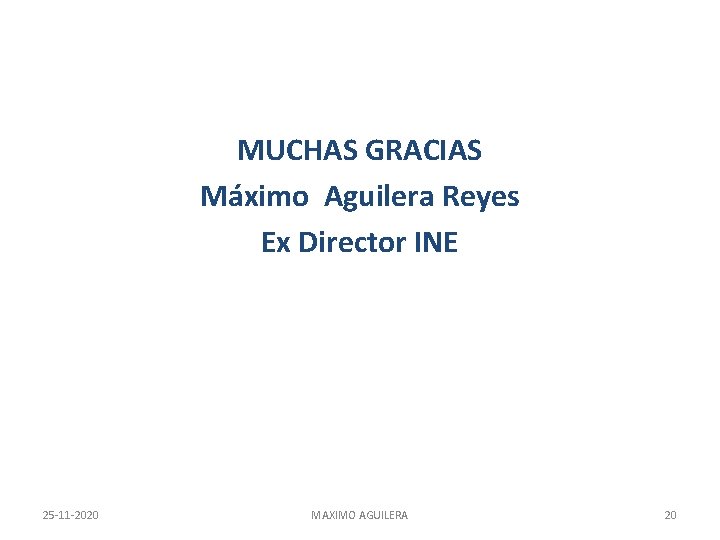 MUCHAS GRACIAS Máximo Aguilera Reyes Ex Director INE 25 -11 -2020 MAXIMO AGUILERA 20