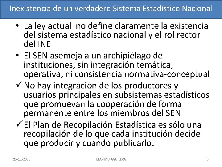 Inexistencia de un verdadero Sistema Estadístico Nacional • La ley actual no define claramente