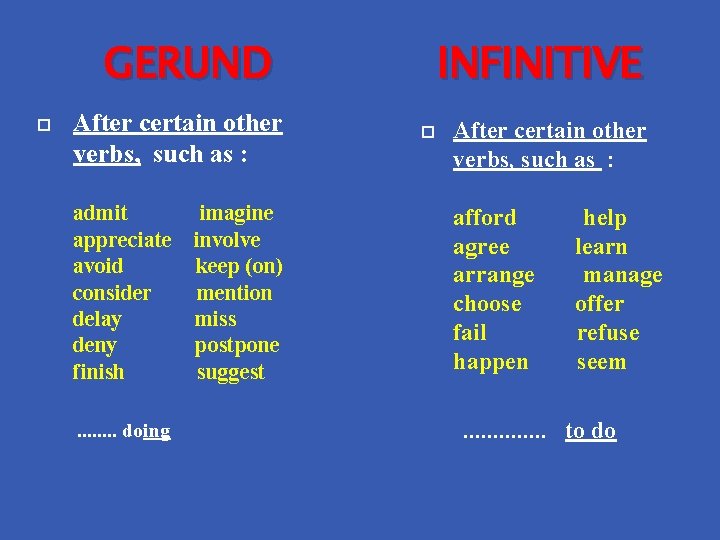 GERUND After certain other verbs, such as : admit imagine appreciate involve avoid keep