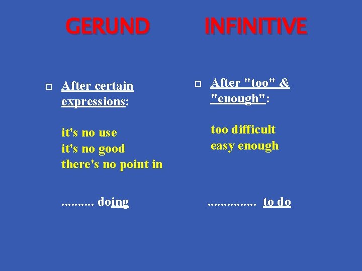 GERUND After certain expressions: it's no use it's no good there's no point in