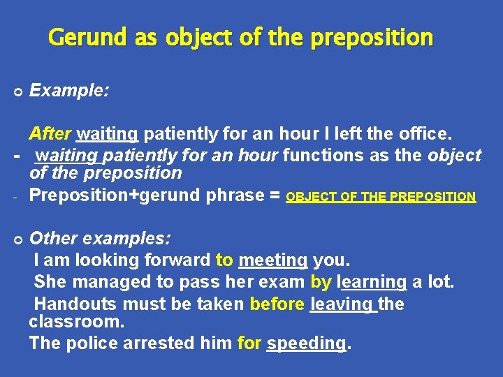 Gerund as object of the preposition Example: After waiting patiently for an hour I