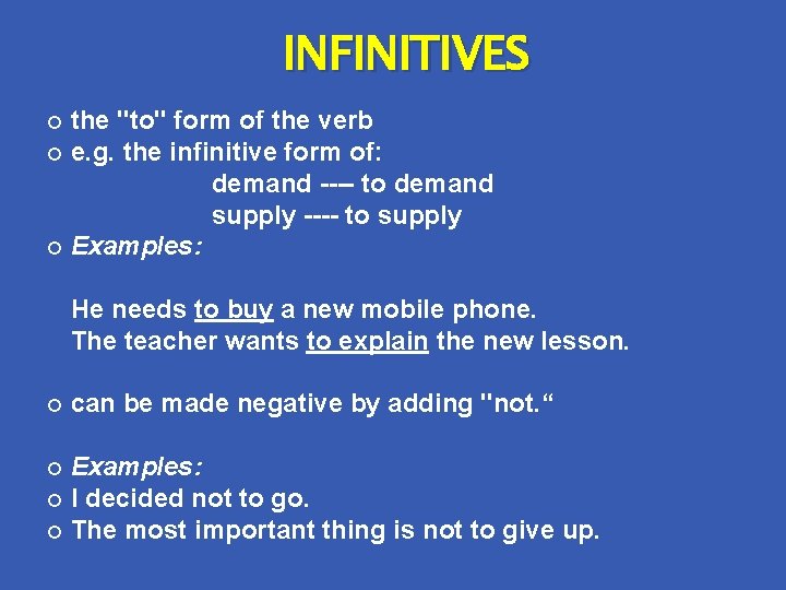 INFINITIVES the "to" form of the verb e. g. the infinitive form of: demand