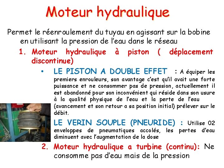 Moteur hydraulique Permet le réenroulement du tuyau en agissant sur la bobine en utilisant