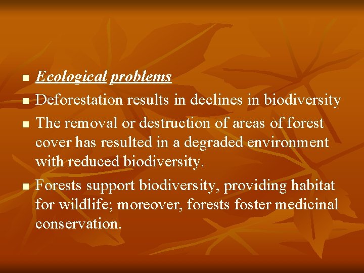 n n Ecological problems Deforestation results in declines in biodiversity The removal or destruction