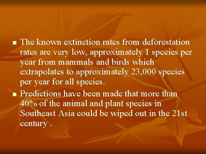 n n The known extinction rates from deforestation rates are very low, approximately 1