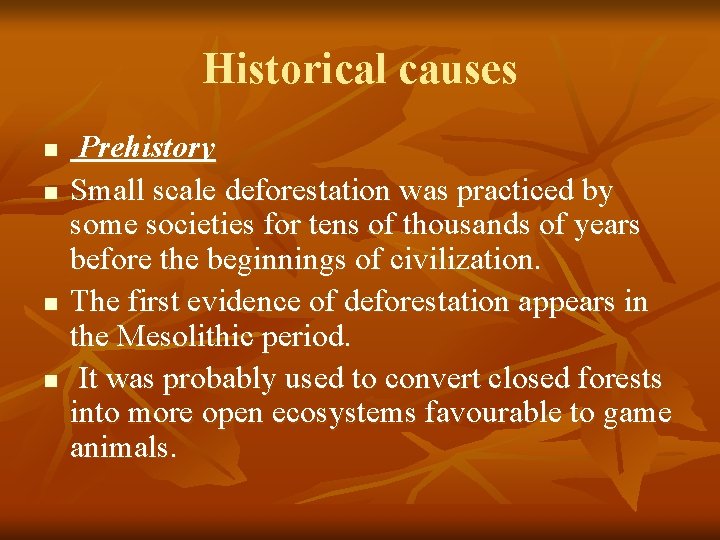 Historical causes n n Prehistory Small scale deforestation was practiced by some societies for