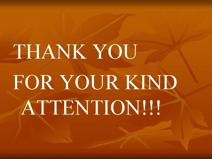 THANK YOU FOR YOUR KIND ATTENTION!!! 