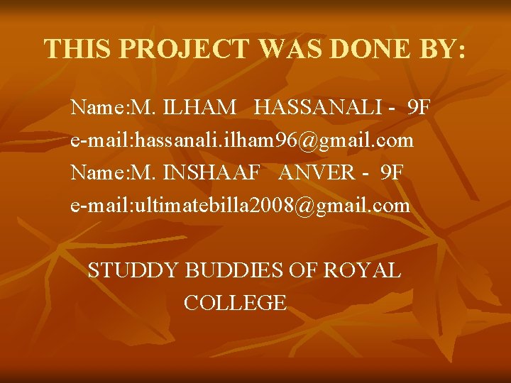 THIS PROJECT WAS DONE BY: Name: M. ILHAM HASSANALI - 9 F e-mail: hassanali.