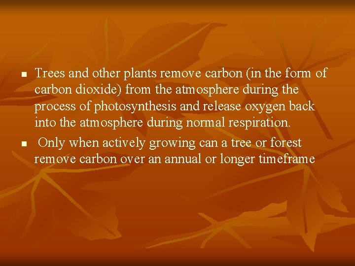 n n Trees and other plants remove carbon (in the form of carbon dioxide)