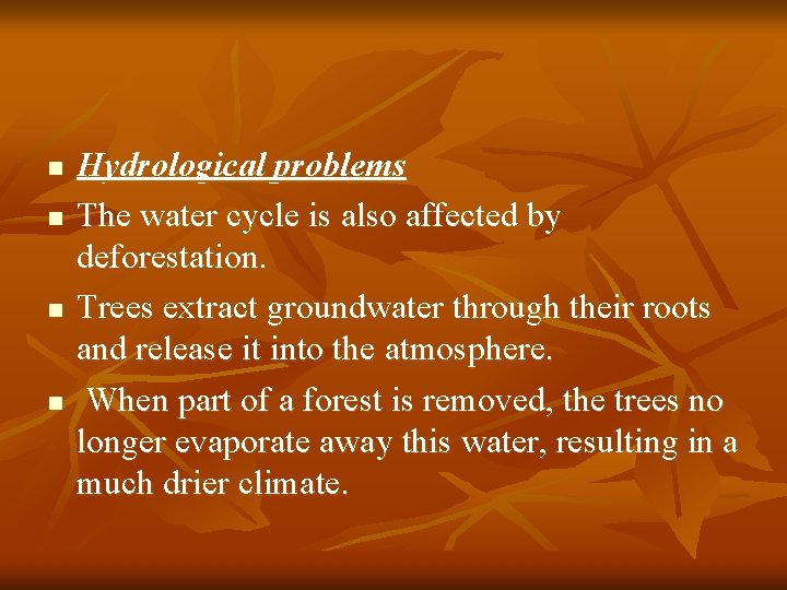 n n Hydrological problems The water cycle is also affected by deforestation. Trees extract
