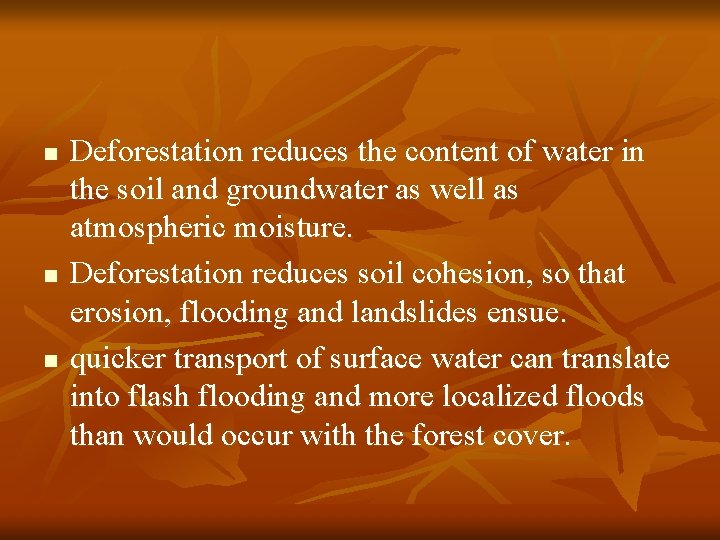 n n n Deforestation reduces the content of water in the soil and groundwater