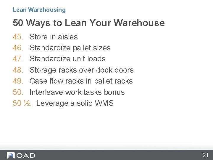 Lean Warehousing 50 Ways to Lean Your Warehouse 45. Store in aisles 46. Standardize