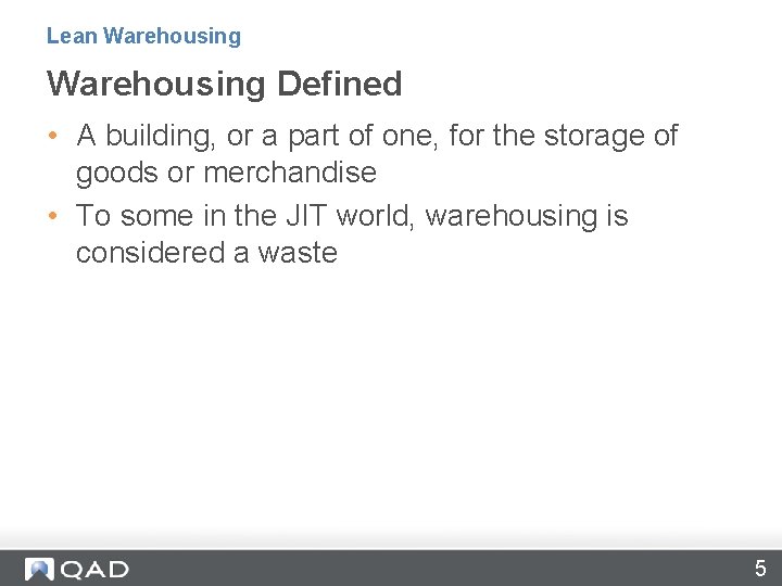 Lean Warehousing Defined • A building, or a part of one, for the storage