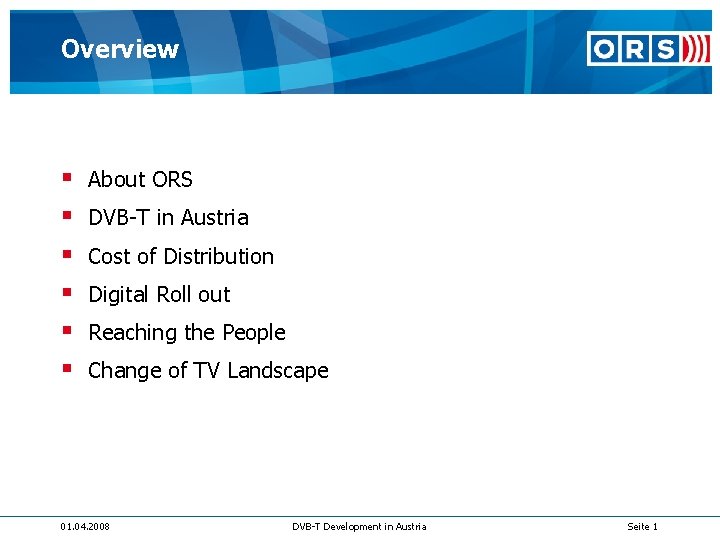 Overview § § § About ORS DVB-T in Austria Cost of Distribution Digital Roll