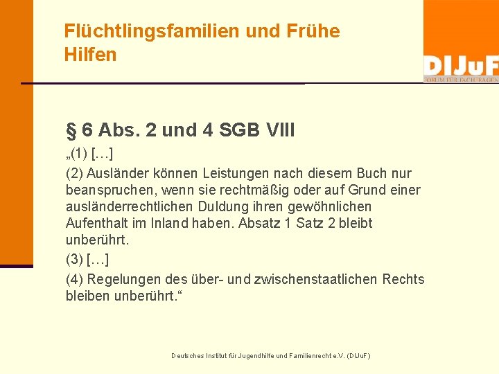 Flüchtlingsfamilien und Frühe Hilfen § 6 Abs. 2 und 4 SGB VIII „(1) […]