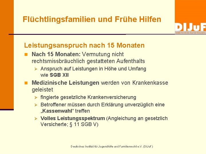 Flüchtlingsfamilien und Frühe Hilfen Leistungsanspruch nach 15 Monaten n Nach 15 Monaten: Vermutung nicht