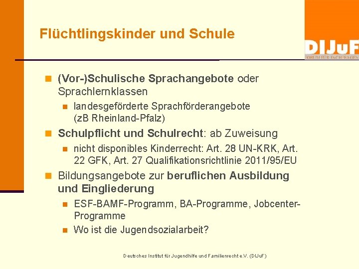 Flüchtlingskinder und Schule n (Vor-)Schulische Sprachangebote oder Sprachlernklassen n landesgeförderte Sprachförderangebote (z. B Rheinland-Pfalz)