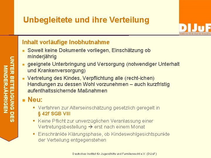 Unbegleitete und ihre Verteilung Inhalt vorläufige Inobhutnahme n UNTER BETELIGUNG DES MINDERJÄHRIGEN n n