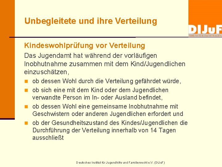 Unbegleitete und ihre Verteilung Kindeswohlprüfung vor Verteilung Das Jugendamt hat während der vorläufigen Inobhutnahme