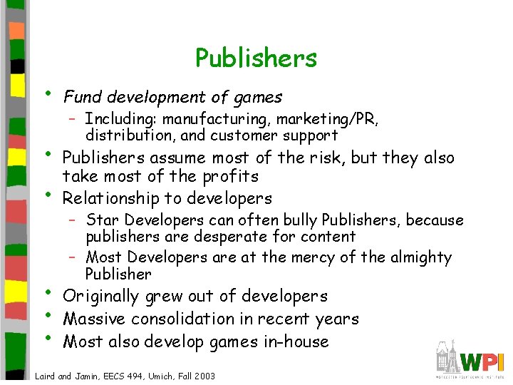  • • Publishers Fund development of games – Including: manufacturing, marketing/PR, distribution, and