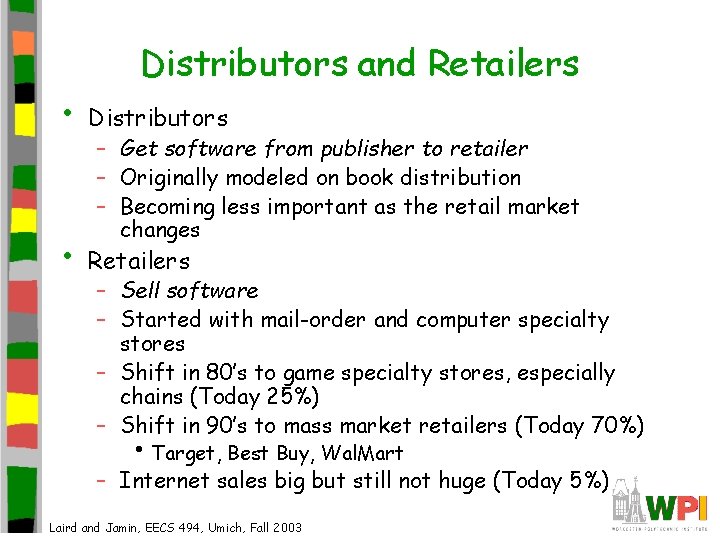 Distributors and Retailers • Distributors • Retailers – Get software from publisher to retailer