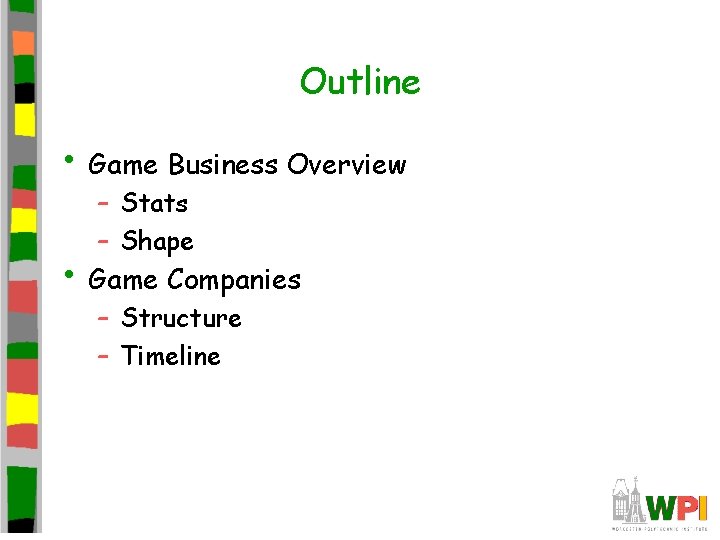 Outline • Game Business Overview – Stats – Shape • Game Companies – Structure