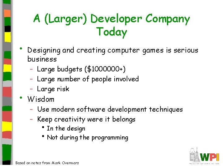 A (Larger) Developer Company Today • • Designing and creating computer games is serious