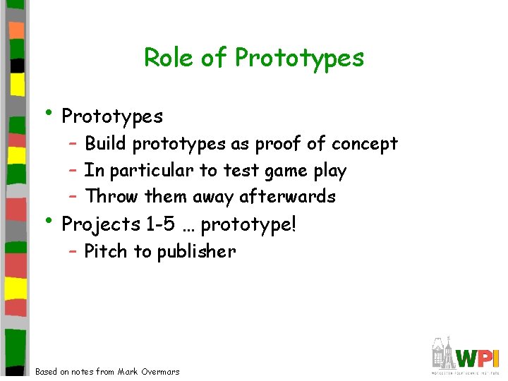 Role of Prototypes • Prototypes – Build prototypes as proof of concept – In