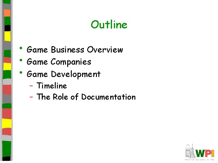 Outline • Game Business Overview • Game Companies • Game Development – Timeline –