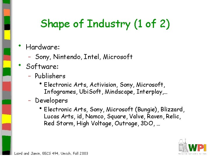 Shape of Industry (1 of 2) • Hardware: • Software: – Sony, Nintendo, Intel,