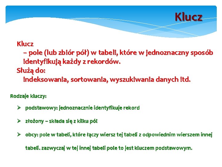 Klucz – pole (lub zbiór pół) w tabeli, które w jednoznaczny sposób identyfikują każdy