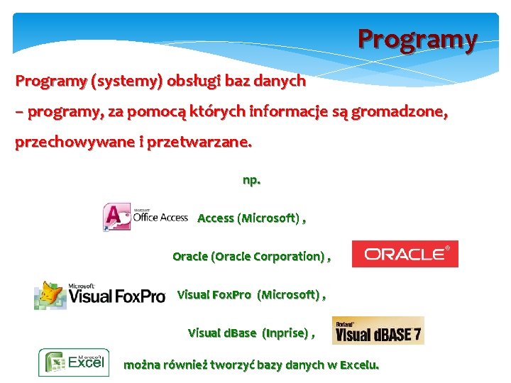 Programy (systemy) obsługi baz danych – programy, za pomocą których informacje są gromadzone, przechowywane