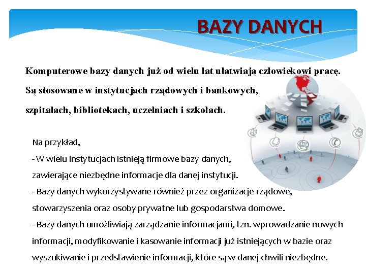 BAZY DANYCH Komputerowe bazy danych już od wielu lat ułatwiają człowiekowi pracę. Są stosowane