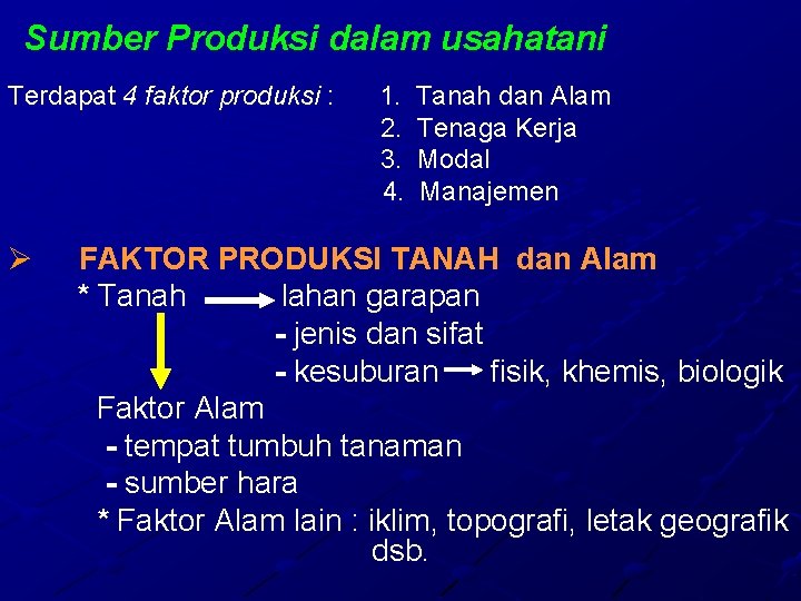 Sumber Produksi dalam usahatani Terdapat 4 faktor produksi : Ø 1. 2. 3. 4.