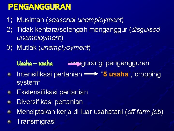 PENGANGGURAN 1) 2) Musiman (seasonal unemployment) Tidak kentara/setengah menganggur (disguised unemployment) 3) Mutlak (unemplyoyment)