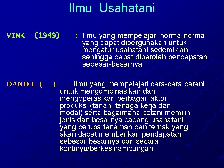 Ilmu Usahatani VINK (1949) DANIEL ( ) : Ilmu yang mempelajari norma-norma yang dapat