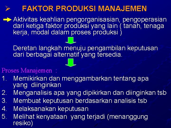 Ø FAKTOR PRODUKSI MANAJEMEN Aktivitas keahlian pengorganisasian, pengoperasian dari ketiga faktor produksi yang lain