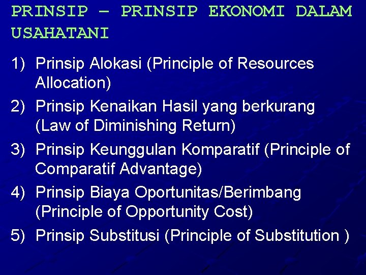 PRINSIP – PRINSIP EKONOMI DALAM USAHATANI 1) Prinsip Alokasi (Principle of Resources Allocation) 2)