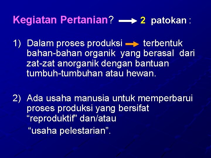 Kegiatan Pertanian? 2 patokan : 1) Dalam proses produksi terbentuk bahan-bahan organik yang berasal