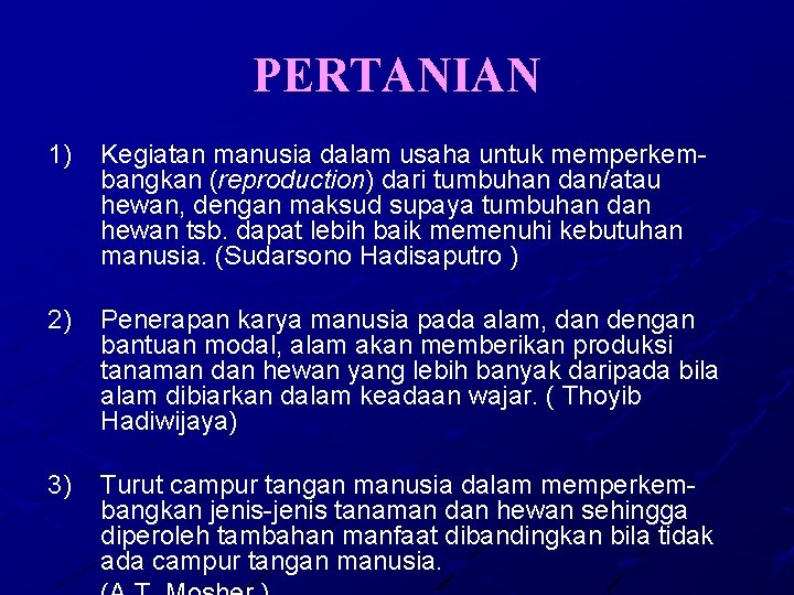 PERTANIAN 1) Kegiatan manusia dalam usaha untuk memperkembangkan (reproduction) dari tumbuhan dan/atau hewan, dengan