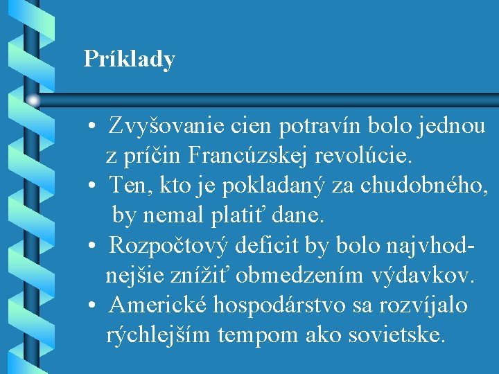 Príklady • Zvyšovanie cien potravín bolo jednou z príčin Francúzskej revolúcie. • Ten, kto