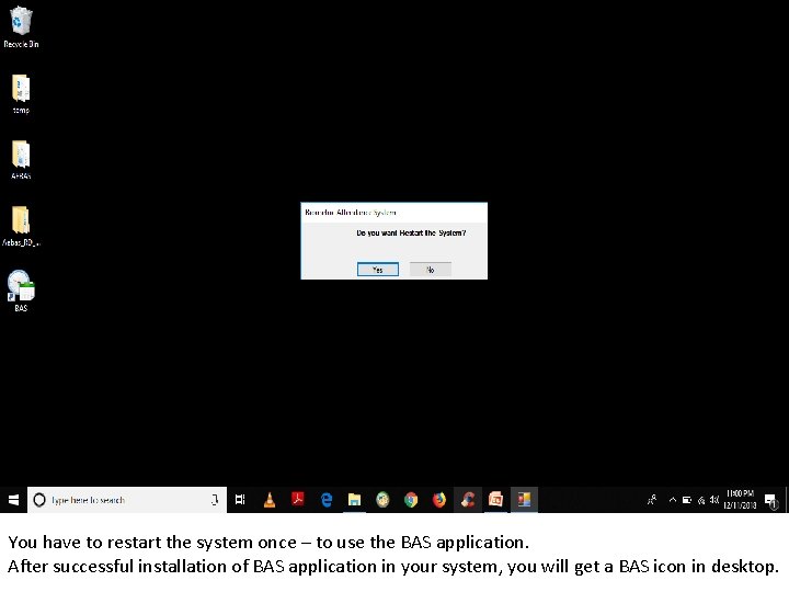 You have to restart the system once – to use the BAS application. After