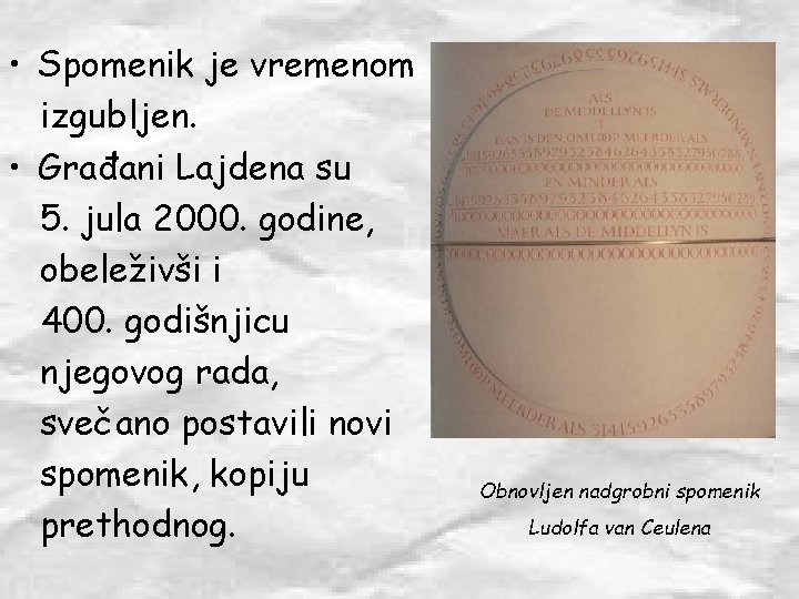  • Spomenik je vremenom izgubljen. • Građani Lajdena su 5. jula 2000. godine,
