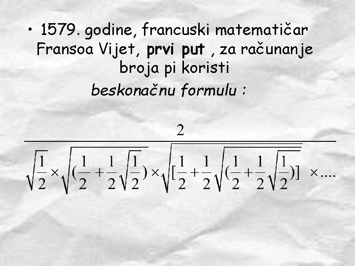  • 1579. godine, francuski matematičar Fransoa Vijet, prvi put , za računanje broja